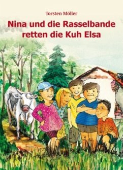 Nina und die Rasselbande retten die Kuh Elsa - Möller, Torsten