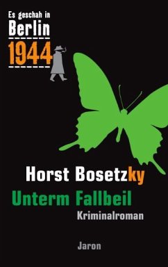 Es geschah in Berlin 1944 Unterm Fallbeil - Bosetzky, Horst