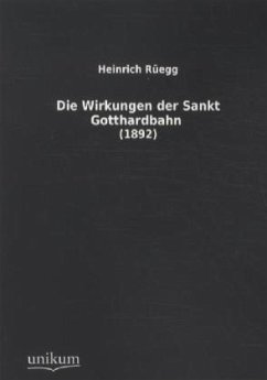 Die Wirkungen der Sankt Gotthardbahn - Rüegg, Heinrich