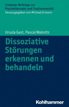 Dissoziative Störungen erkennen und behandeln - Gast, Ursula; Wabnitz, Pascal