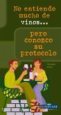 No Entiendo Mucho de Vinos . . . Pero Conozco Su Protocolo