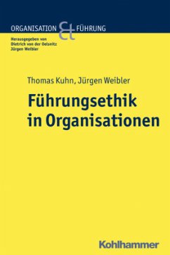 Führungsethik in Organisationen - Weibler, Jürgen;Kuhn, Thomas