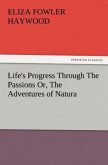 Life's Progress Through The Passions Or, The Adventures of Natura