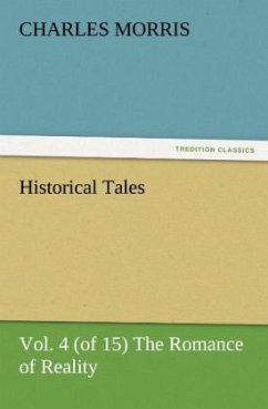 Historical Tales, Vol. 4 (of 15) The Romance of Reality - Morris, Charles