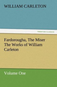 Fardorougha, The Miser The Works of William Carleton, Volume One - Carleton, William