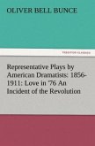 Representative Plays by American Dramatists: 1856-1911: Love in '76 An Incident of the Revolution