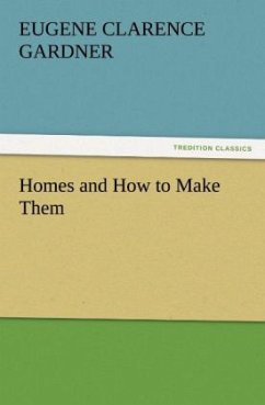 Homes and How to Make Them - Gardner, Eugene Clarence