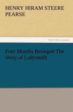 Four Months Besieged The Story of Ladysmith - Pearse, Henry Hiram Steere