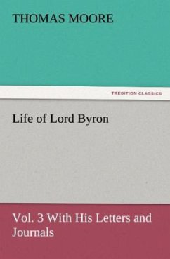 Life of Lord Byron, Vol. 3 With His Letters and Journals - Moore, Thomas
