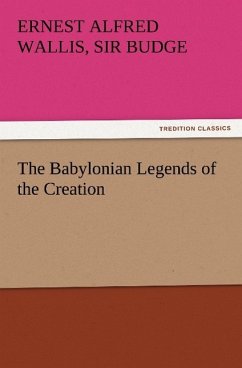 The Babylonian Legends of the Creation - Budge, E. A. Wallis