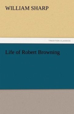 Life of Robert Browning - Sharp, William