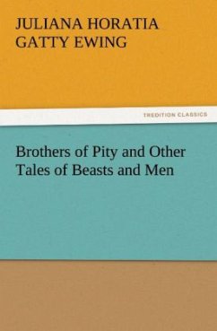 Brothers of Pity and Other Tales of Beasts and Men - Ewing, Juliana Horatia Gatty