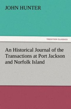 An Historical Journal of the Transactions at Port Jackson and Norfolk Island - Hunter, John