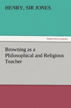 Browning as a Philosophical and Religious Teacher - Jones, Henry