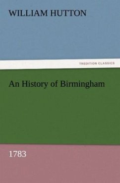 An History of Birmingham (1783) - Hutton, William