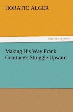Making His Way Frank Courtney's Struggle Upward - Alger, Horatio
