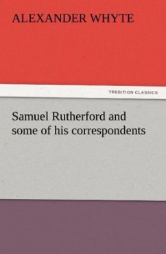 Samuel Rutherford and some of his correspondents - Whyte, Alexander