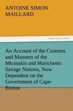 An Account of the Customs and Manners of the Micmakis and Maricheets Savage Nations, Now Dependent on the Government of Cape-Breton - Maillard, Antoine Simon