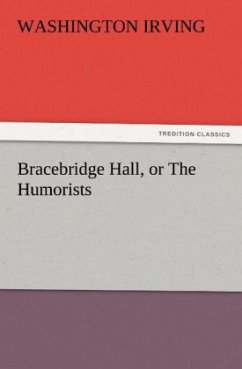 Bracebridge Hall, or The Humorists - Irving, Washington