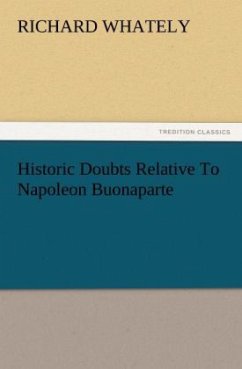 Historic Doubts Relative To Napoleon Buonaparte - Whately, Richard