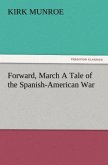 Forward, March A Tale of the Spanish-American War