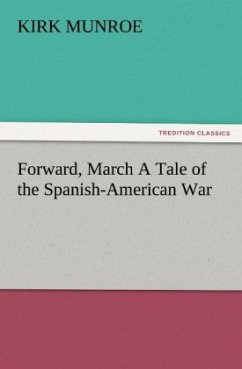 Forward, March A Tale of the Spanish-American War - Munroe, Kirk