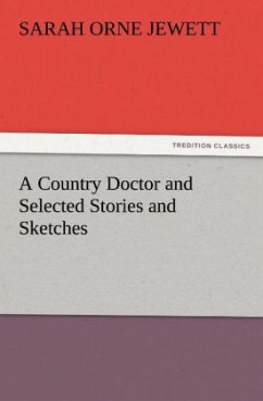 A Country Doctor and Selected Stories and Sketches - Jewett, Sarah O.