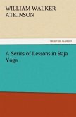 A Series of Lessons in Raja Yoga