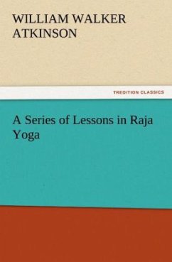 A Series of Lessons in Raja Yoga - Atkinson, William Walker