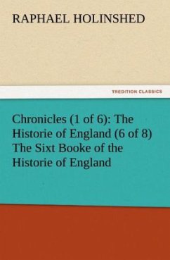 Chronicles (1 of 6): The Historie of England (6 of 8) The Sixt Booke of the Historie of England - Holinshed, Raphaell
