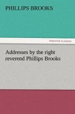 Addresses by the right reverend Phillips Brooks