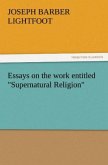 Essays on the work entitled &quote;Supernatural Religion&quote;