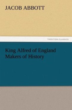 King Alfred of England Makers of History - Abbott, Jacob