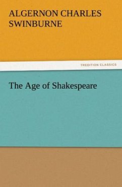 The Age of Shakespeare - Swinburne, Algernon C.