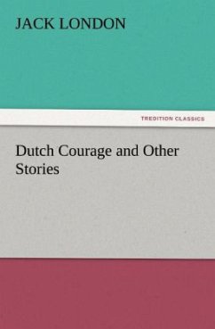Dutch Courage and Other Stories - London, Jack