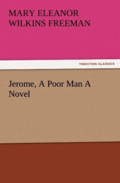 Jerome, A Poor Man A Novel - Freeman, Mary E.Wilkins