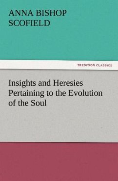 Insights and Heresies Pertaining to the Evolution of the Soul - Scofield, Anna Bishop