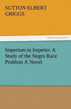 Imperium in Imperio: A Study of the Negro Race Problem A Novel - Griggs, Sutton Elbert