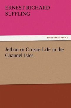 Jethou or Crusoe Life in the Channel Isles - Suffling, Ernest Richard