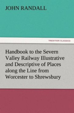 Handbook to the Severn Valley Railway Illustrative and Descriptive of Places along the Line from Worcester to Shrewsbury - Randall, John