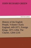 History of the English People, Volume I Early England, 449-1071, Foreign Kings, 1071-1204, The Charter, 1204-1216