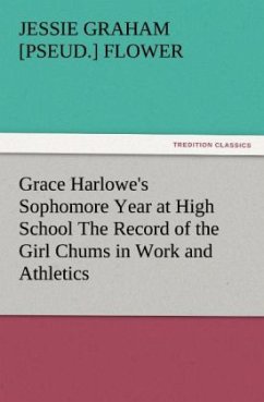 Grace Harlowe's Sophomore Year at High School The Record of the Girl Chums in Work and Athletics - Flower, Jessie Graham