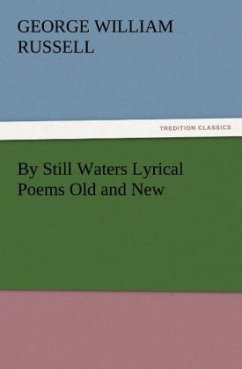 By Still Waters Lyrical Poems Old and New - Russell, George W.