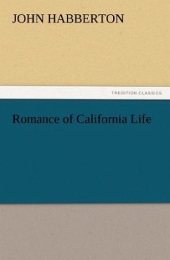 Romance of California Life - Habberton, John