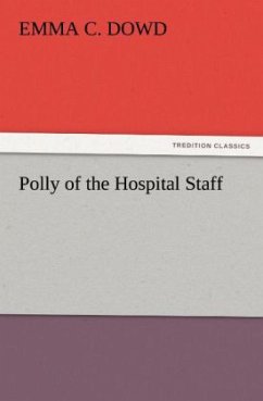 Polly of the Hospital Staff - Dowd, Emma C.