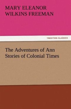 The Adventures of Ann Stories of Colonial Times - Freeman, Mary E.Wilkins