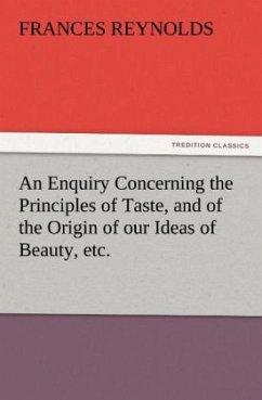 An Enquiry Concerning the Principles of Taste, and of the Origin of our Ideas of Beauty, etc. - Reynolds, Frances