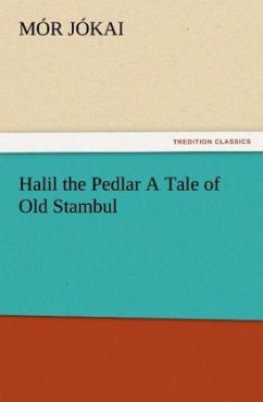 Halil the Pedlar A Tale of Old Stambul - Jokai, Mor