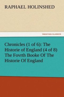 Chronicles (1 of 6): The Historie of England (4 of 8) The Fovrth Booke Of The Historie Of England - Holinshed, Raphaell