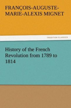 History of the French Revolution from 1789 to 1814 - Mignet, Francois-Auguste-Marie-Alexis